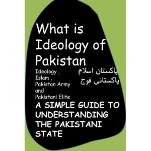 Amin, Agha Humayun What is Ideology of Pakistan-Ideology ,Islam ,Pakistan Army and Pakistani Elite Amin, Agha Humayun What is Ideology of Pakistan-Ideology ,Islam ,Pakistan Army and Pakistani Elite