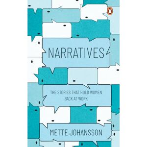 Johansson, Mette Narratives: The Stories that Hold Women Back at Work Johansson, Mette Narratives: The Stories that Hold Women Back at Work