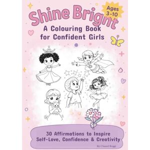 Reggi, Chanel SHINE BRIGHT Coloring Book: Confidence & Empowerment for Girls: Positive Affirmations, Creative Activities, and Mindfulness Coloring Pages to Boost Self-Esteem and Inspire Creativity Reggi, Chanel SHINE BRIGHT Coloring Book: Confidence & Empowerment for Girls: Positive Affirmations, Creative Activities, and Mindfulness Coloring Pages to Boost Self-Esteem and Inspire Creativity