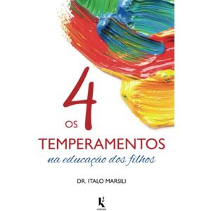 Marsili, Italo Os 4 temperamentos na educação dos filhos Marsili, Italo Os 4 temperamentos na educação dos filhos