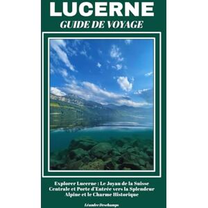 Deschamps, Léandre LUCERNE GUIDE DE VOYAGE Deschamps, Léandre LUCERNE GUIDE DE VOYAGE