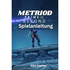 Gamer, Alex Metroid Prime 4: Beyond Spielanleitung Gamer, Alex Metroid Prime 4: Beyond Spielanleitung