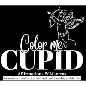 Woods, Jessica L Color Me Cupid: Affirmations and Mantras for women manifesting romantic relationships with men Woods, Jessica L Color Me Cupid: Affirmations and Mantras for women manifesting romantic relationships with men