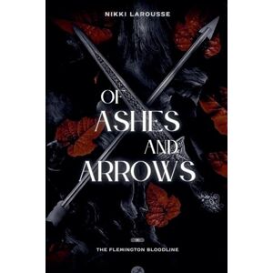 Larousse, Nikki Of Ashes and Arrows: 3 (The Flemington Bloodline) Larousse, Nikki Of Ashes and Arrows: 3 (The Flemington Bloodline)