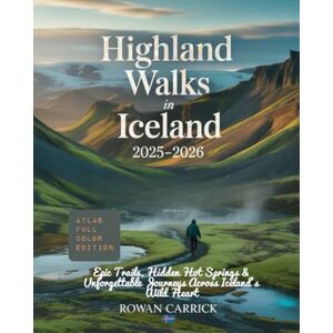 CARRICK, ROWAN HIGHLAND WALKS IN ICELAND 2025–2026: EPIC TRAILS, HIDDEN HOT SPRINGS & UNFORGETTABLE JOURNEYS ACROSS ICELAND’S WILD HEART CARRICK, ROWAN HIGHLAND WALKS IN ICELAND 2025–2026: EPIC TRAILS, HIDDEN HOT SPRINGS & UNFORGETTABLE JOURNEYS ACROSS ICELAND’S WILD HEART
