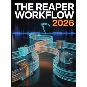 Greyson, Joshua The REAPER Workflow 2026: Eine Schritt-für-Schritt-Anleitung zum Aufnehmen und Mischen in REAPER – vom leeren Projekt bis zum finalen Master Greyson, Joshua The REAPER Workflow 2026: Eine Schritt-für-Schritt-Anleitung zum Aufnehmen und Mischen in REAPER – vom leeren Projekt bis zum finalen Master