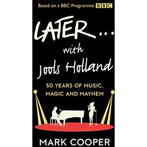 Cooper, Mark Later ... With Jools Holland: 30 Years of Music, Magic and Mayhem Cooper, Mark Later ... With Jools Holland: 30 Years of Music, Magic and Mayhem
