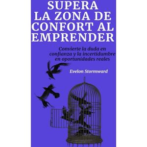 Stormward, Evelon Supera la zona de confort al emprender: Convierte la duda en confianza y la incertidumbre en oportunidades reales Stormward, Evelon Supera la zona de confort al emprender: Convierte la duda en confianza y la incertidumbre en oportunidades reales