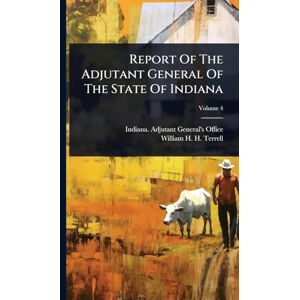 United Report Of The Adjutant General Of The State Of Indiana United Report Of The Adjutant General Of The State Of Indiana