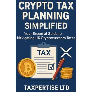 Bartley, Grace Crypto Tax: A Guide for UK Investors (2025 Edition): Maximize Profits, Save on Taxes, and Stay HMRC Compliant Bartley, Grace Crypto Tax: A Guide for UK Investors (2025 Edition): Maximize Profits, Save on Taxes, and Stay HMRC Compliant