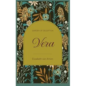 Von Arnim, Elizabeth VERA: Garden of Deception Von Arnim, Elizabeth VERA: Garden of Deception