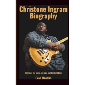 Brooks, Evan Christone Ingram Biography: Kingfish: The Blues, the Boy, and the Big Stage (Magic Strings (Famous Guitarist)) Brooks, Evan Christone Ingram Biography: Kingfish: The Blues, the Boy, and the Big Stage (Magic Strings (Famous Guitarist))