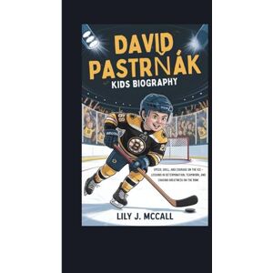 J. MCCALL, LILY DAVID PASTRŇÁK KIDS BIOGRAPHY: SPEED, SKILL, AND COURAGE ON THE ICE – LESSONS IN DETERMINATION, TEAMWORK, AND CHASING GREATNESS ON THE RINK J. MCCALL, LILY DAVID PASTRŇÁK KIDS BIOGRAPHY: SPEED, SKILL, AND COURAGE ON THE ICE – LESSONS IN DETERMINATION, TEAMWORK, AND CHASING GREATNESS ON THE RINK