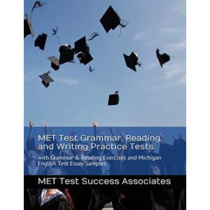 Met Test Success Associates MET Test Grammar, Reading, and Writing Practice Tests: with Grammar and Reading Exercises and Michigan English Test Essay Samples Met Test Success Associates MET Test Grammar, Reading, and Writing Practice Tests: with Grammar and Reading Exercises and Michigan English Test Essay Samples