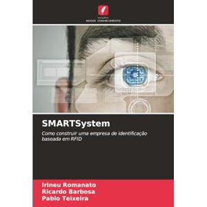 Romanato, Irineu SMARTSystem: Como construir uma empresa de identificação baseada em RFID Romanato, Irineu SMARTSystem: Como construir uma empresa de identificação baseada em RFID