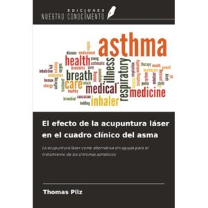 Pilz, Thomas El efecto de la acupuntura láser en el cuadro clínico del asma: La acupuntura láser como alternativa sin agujas para el tratamiento de los síntomas asmáticos Pilz, Thomas El efecto de la acupuntura láser en el cuadro clínico del asma: La acupuntura láser como alternativa sin agujas para el tratamiento de los síntomas asmáticos
