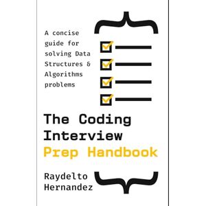 Hernandez, Raydelto The Coding Interview Prep Handbook: A concise guide for solving Data Structures & Algorithms problems. (The Coding Interview Prep Handbook – Multilingual Editions) Hernandez, Raydelto The Coding Interview Prep Handbook: A concise guide for solving Data Structures & Algorithms problems. (The Coding Interview Prep Handbook – Multilingual Editions)