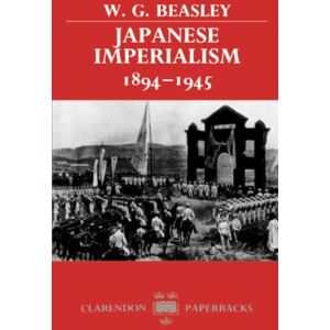 BEASLEY, W. JAPANESE IMPERIALISM CP P (Clarendon Paperbacks) BEASLEY, W. JAPANESE IMPERIALISM CP P (Clarendon Paperbacks)