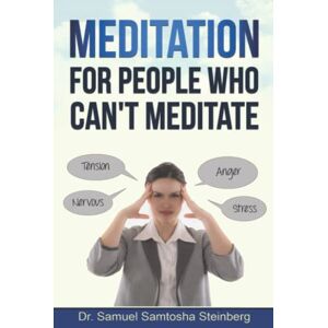 Steinberg Meditation for People Who Can’t Meditate Steinberg Meditation for People Who Can’t Meditate