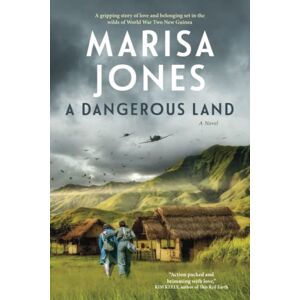 Jones, Marisa K A Dangerous Land: A gripping novel of love and belonging set in the wilds of World War Two New Guinea Jones, Marisa K A Dangerous Land: A gripping novel of love and belonging set in the wilds of World War Two New Guinea