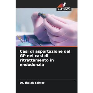 Talwar, Dr Jhalak Casi di asportazione del GP nei casi di ritrattamento in endodonzia Talwar, Dr Jhalak Casi di asportazione del GP nei casi di ritrattamento in endodonzia