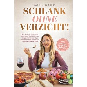 Rückert, Jasmin Schlank ohne Verzicht! Wie du mit Leichtigkeit abnimmst, deinen Körper lieben lernst und dich endlich wieder wohlfühlst – ganz ohne Diätwahn Rückert, Jasmin Schlank ohne Verzicht! Wie du mit Leichtigkeit abnimmst, deinen Körper lieben lernst und dich endlich wieder wohlfühlst – ganz ohne Diätwahn