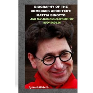 Blake S., Noah BIOGRAPHY OF THE COMEBACK ARCHITECT: MATTIA BINOTTO AND THE AUDACIOUS REBIRTH OF AUDI‑SAUBER: When a Ferrari veteran bets it all on a blank canvas and dares to redraw the future of Formula 1 Blake S., Noah BIOGRAPHY OF THE COMEBACK ARCHITECT: MATTIA BINOTTO AND THE AUDACIOUS REBIRTH OF AUDI‑SAUBER: When a Ferrari veteran bets it all on a blank canvas and dares to redraw the future of Formula 1
