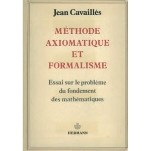 Cavaillès, Jean Méthode axiomatique et formalisme: Essai sur le problème du fondement des mathématiques (HR.HORS COLLEC.) Cavaillès, Jean Méthode axiomatique et formalisme: Essai sur le problème du fondement des mathématiques (HR.HORS COLLEC.)