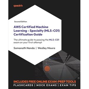Nanda, Somanath AWS Certified Machine Learning Specialty (MLS-C01) Certification Guide: The ultimate guide to passing the MLS-C01 exam on your first attempt Nanda, Somanath AWS Certified Machine Learning Specialty (MLS-C01) Certification Guide: The ultimate guide to passing the MLS-C01 exam on your first attempt