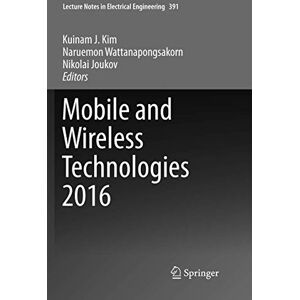 Mobile and Wireless Technologies 2016: 391 (Lecture Notes in Electrical Engineering, 391) Mobile and Wireless Technologies 2016: 391 (Lecture Notes in Electrical Engineering, 391)