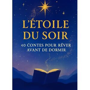 DUMAS, Frédéric L’Étoile du Soir : 40 Contes pour Rêver avant de Dormir DUMAS, Frédéric L’Étoile du Soir : 40 Contes pour Rêver avant de Dormir