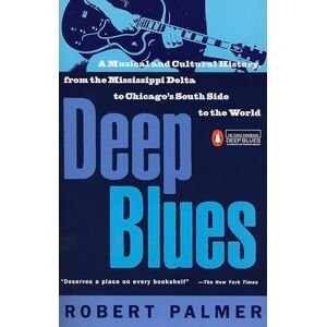 Palmer, Robert Deep Blues: A Musical and Cultural History of the Mississippi Delta Palmer, Robert Deep Blues: A Musical and Cultural History of the Mississippi Delta