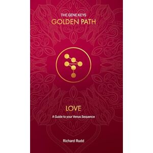 Rudd, Richard Love: A Guide to your Venus Sequence: 2 (Gene Keys Golden Path) Rudd, Richard Love: A Guide to your Venus Sequence: 2 (Gene Keys Golden Path)