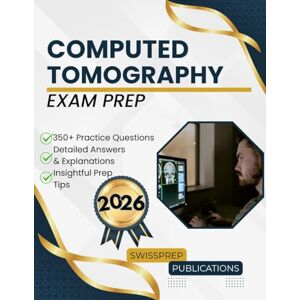 Publications, Swissprep Computed Tomography Exam Prep 2026: 350+ Up-to-date questions, Comprehensive answers and Expert tips Publications, Swissprep Computed Tomography Exam Prep 2026: 350+ Up-to-date questions, Comprehensive answers and Expert tips