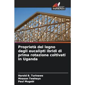 Turinawe, Harold B Proprietà del legno degli eucalipti ibridi di prima rotazione coltivati in Uganda Turinawe, Harold B Proprietà del legno degli eucalipti ibridi di prima rotazione coltivati in Uganda