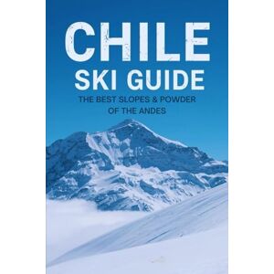 Guide, DMP Travel Chile Ski Guide: The Best Slopes & Powder of the Andes Guide, DMP Travel Chile Ski Guide: The Best Slopes & Powder of the Andes
