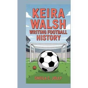 C. Jolly, Sheila Keira Walsh: Writing Football History C. Jolly, Sheila Keira Walsh: Writing Football History