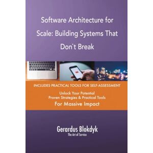 Gerardus Blokdyk - The Art of Service Software Architecture for Scale: Building Systems That Don`t Break Gerardus Blokdyk - The Art of Service Software Architecture for Scale: Building Systems That Don`t Break