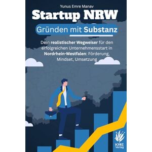 Manav, Yunus Emre Startup NRW – Gründen mit Substanz: Dein realistischer Wegweiser für den erfolgreichen Unternehmensstart in Nordrhein-Westfalen: Förderung, Mindset, ... (Arbeit & Wandel: Neue Wege im Job und Leben) Manav, Yunus Emre Startup NRW – Gründen mit Substanz: Dein realistischer Wegweiser für den erfolgreichen Unternehmensstart in Nordrhein-Westfalen: Förderung, Mindset, ... (Arbeit & Wandel: Neue Wege im Job und Leben)