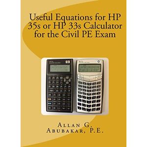 Abubakar, P.E., Allan G. Useful Equations for HP 35s or HP 33s Calculator for the Civil PE Exam Abubakar, P.E., Allan G. Useful Equations for HP 35s or HP 33s Calculator for the Civil PE Exam