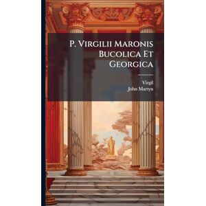 Virgil P. ii Maronis Bucolica Et Georgica Virgil P. ii Maronis Bucolica Et Georgica