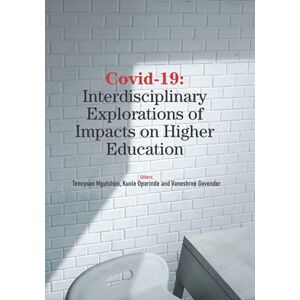 Mgutshini, Tennyson Covid-19: Interdisciplinary Exlorations of Impacts on Higher Education Mgutshini, Tennyson Covid-19: Interdisciplinary Exlorations of Impacts on Higher Education