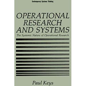 Keys, Paul Operational Research and Systems: The Systemic Nature of Operational Research (Contemporary Systems Thinking) Keys, Paul Operational Research and Systems: The Systemic Nature of Operational Research (Contemporary Systems Thinking)