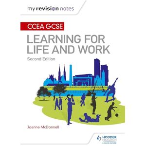 McDonnell, Joanne My Revision Notes: CCEA GCSE Learning for Life and Work: Second Edition McDonnell, Joanne My Revision Notes: CCEA GCSE Learning for Life and Work: Second Edition