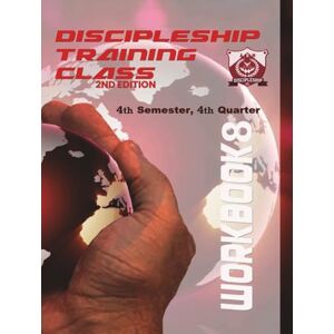 Bailey, Arthur Discipleship Training Program Workbook 8: 4th Semester 4th Quarter: 4th Semester 4th Quarter Bailey, Arthur Discipleship Training Program Workbook 8: 4th Semester 4th Quarter: 4th Semester 4th Quarter