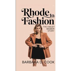 D. Cook, Barbara Rhode to Fashion: The Hailey Bieber Story D. Cook, Barbara Rhode to Fashion: The Hailey Bieber Story