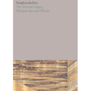 Sangharakshita The Eternal Legacy /Wisdom Beyond Words: 14 (The Complete Works of ) Sangharakshita The Eternal Legacy /Wisdom Beyond Words: 14 (The Complete Works of )