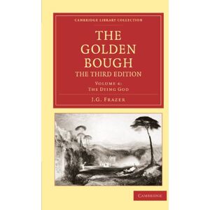 Frazer, J. G. The Golden Bough, The Third Edition, Volume 4: The Dying God (Cambridge Library Collection Classics) Frazer, J. G. The Golden Bough, The Third Edition, Volume 4: The Dying God (Cambridge Library Collection Classics)
