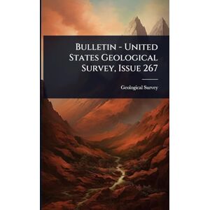 US Geological Survey Library Bulletin United States Geological Survey, Issue 267 US Geological Survey Library Bulletin United States Geological Survey, Issue 267