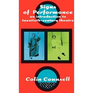 Counsell, Colin Signs of Performance: An Introduction to Twentieth-Century Theatre Counsell, Colin Signs of Performance: An Introduction to Twentieth-Century Theatre
